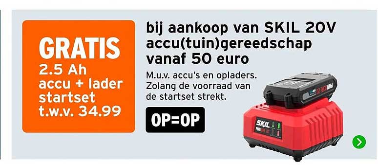 bij aankoop van SKIL 20V accu(tuin)gereedschap vanaf 50 euro GRATIS 2.5 Ah accu + lader startset t.w.v. 34.99 OP=OP