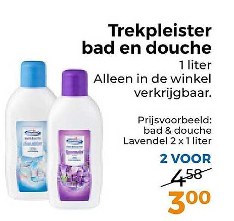 Trekpleister bad en douche 1 liter Alleen in de winkel verkrijgbaar. Prijsvoorbeeld: bad & douche Lavendel 2 x 1 liter 2 VOOR
