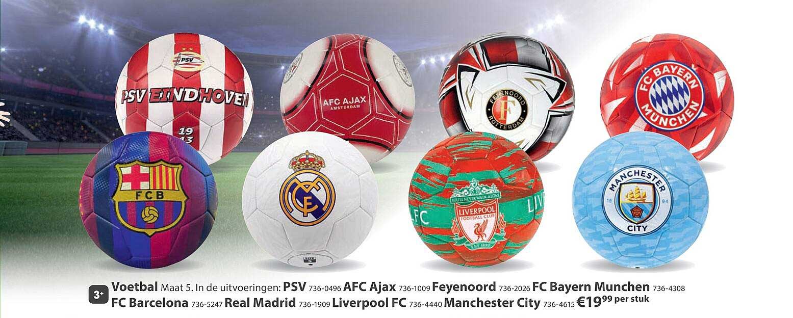 Voetbal Maat 5. In de uitvoeringen: PSV, AFC Ajax, Feyenoord, FC Bayern Munchen, FC Barcelona, Real Madrid, Liverpool FC, Manchester City
