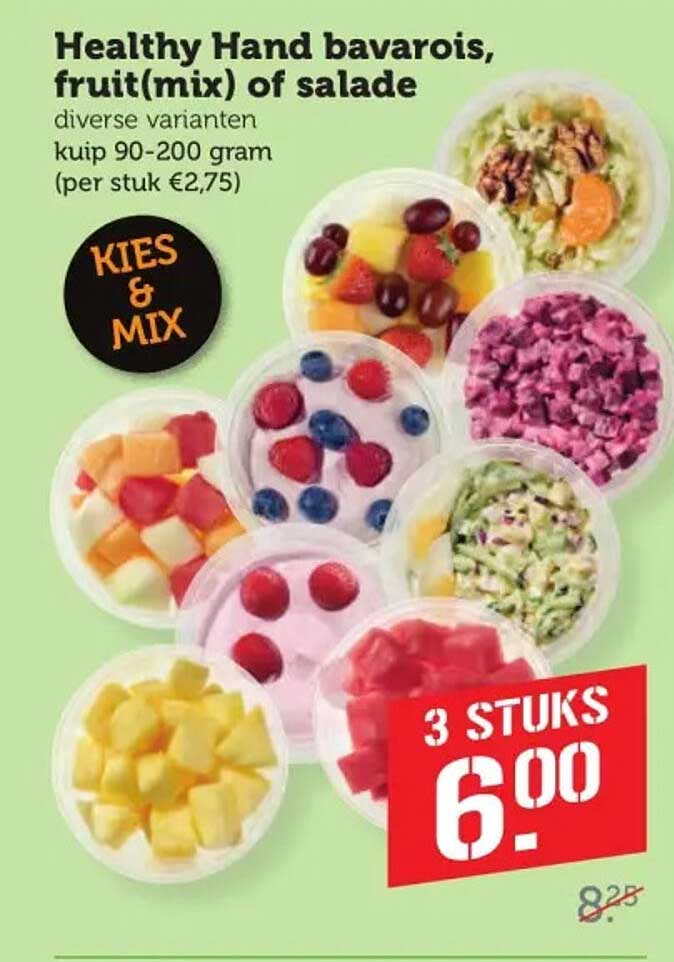 Healthy Hand bavarois, fruit(mix) of salade diverse varianten kuip 90-200 gram (per stuk €2,75) KIES & MIX