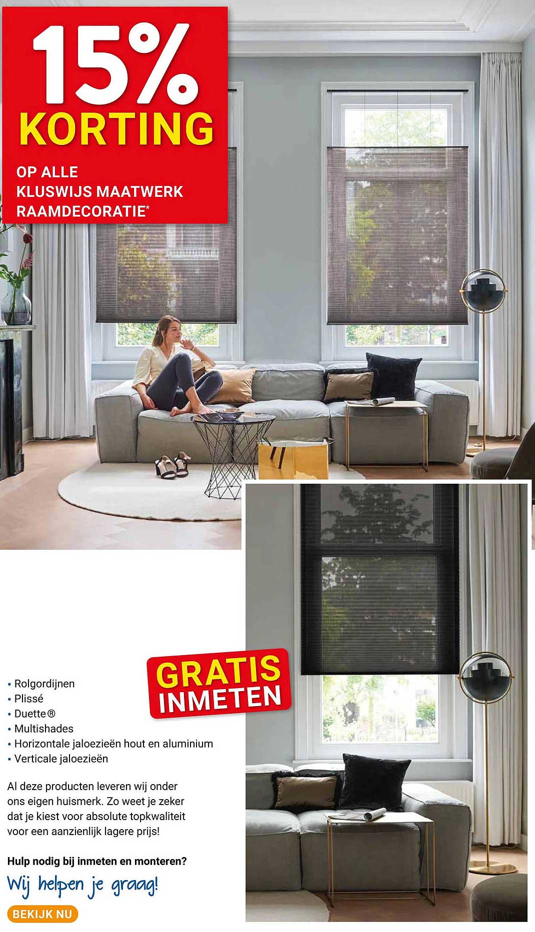 15% KORTING OP ALLE KLUSWIJS MAATWERK RAAMDECORATIE* GRATIS INMETEN