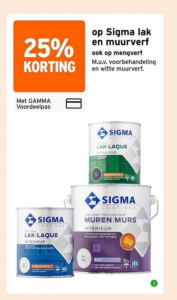 25% KORTING op Sigma lak en muurverf ook op mengverf M.u.v. voorbehandeling en witte muurverf. Met GAMMA Voordeelpas