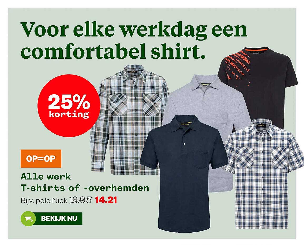 Alle werk T-shirts of -overhemden 25% korting OP=OP