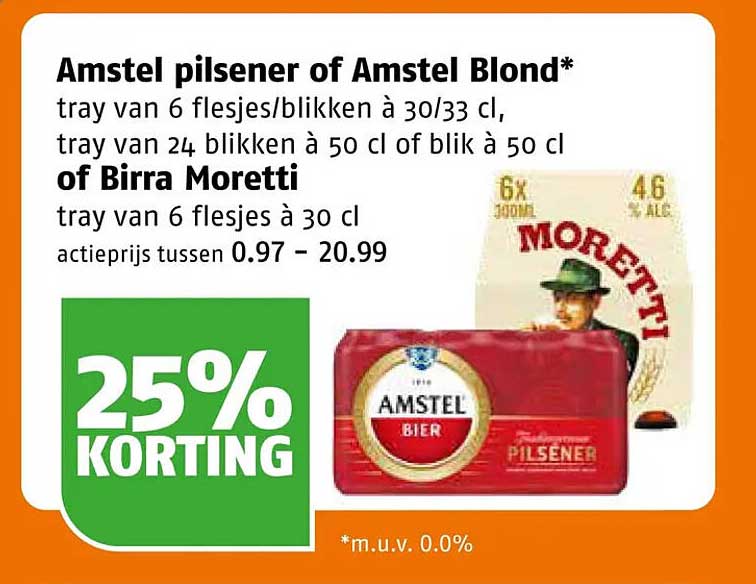 Amstel pilsener of Amstel Blond* tray van 6 flesjes/blikken à 30/33 cl, tray van 24 blikken à 50 cl of blik à 50 cl of Birra Moretti tray van 6 flesjes à 30 cl 25% KORTING