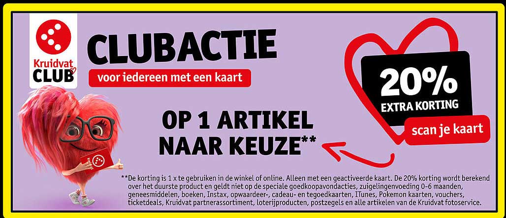 CLUBACTIE voor iedereen met een kaart OP 1 ARTIKEL NAAR KEUZE** 20% EXTRA KORTING scan je kaart