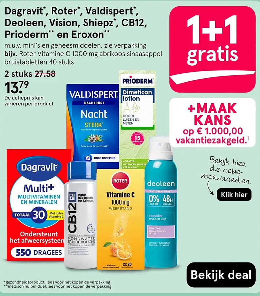 Dagravit*, Roter*, Valdispert*, Deoleen, Vision, Shiepz*, CB12, Prioderm** en Eroxon** 1+1 gratis