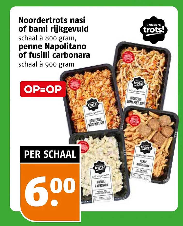 Noordertrots nasi of bami rijkgevuld schaal à 800 gram, penne Napolitano of fusilli carbonara schaal à 900 gram OP=OP