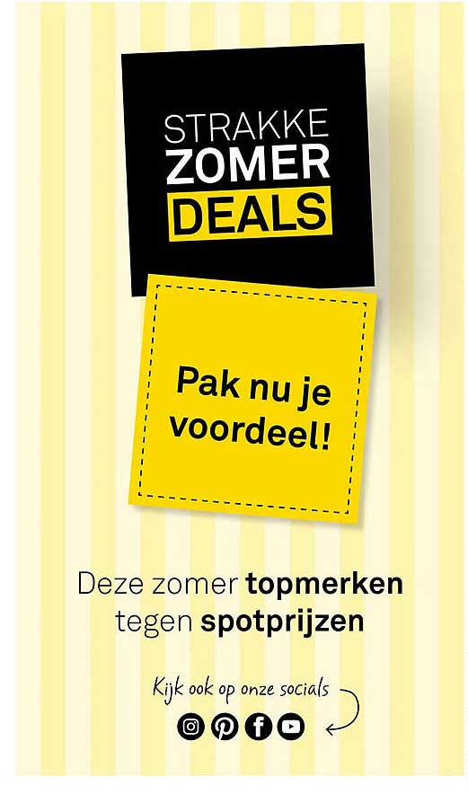 STRAKKE ZOMER DEALS Pak nu je voordeel! Deze zomer topmerken tegen spotprijzen