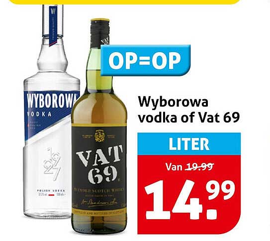 Wyborowa vodka of Vat 69 LITER OP=OP