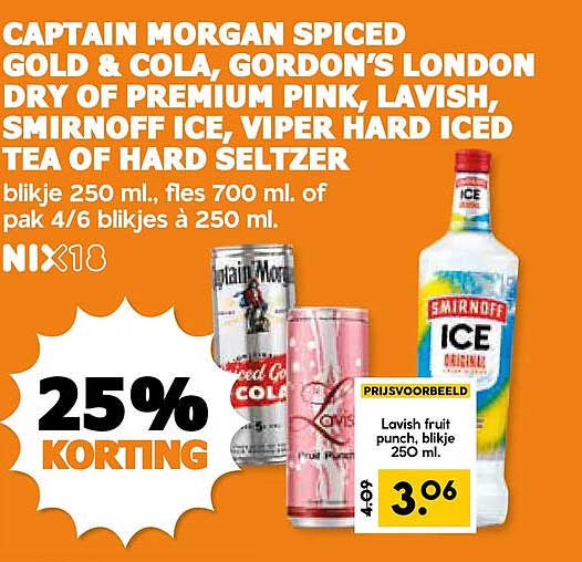 CAPTAIN MORGAN SPICED GOLD & COLA, GORDON’S LONDON DRY OF PREMIUM PINK, LAVISH, SMIRNOFF ICE, VIPER HARD ICED TEA OF HARD SELTZER 25% KORTING