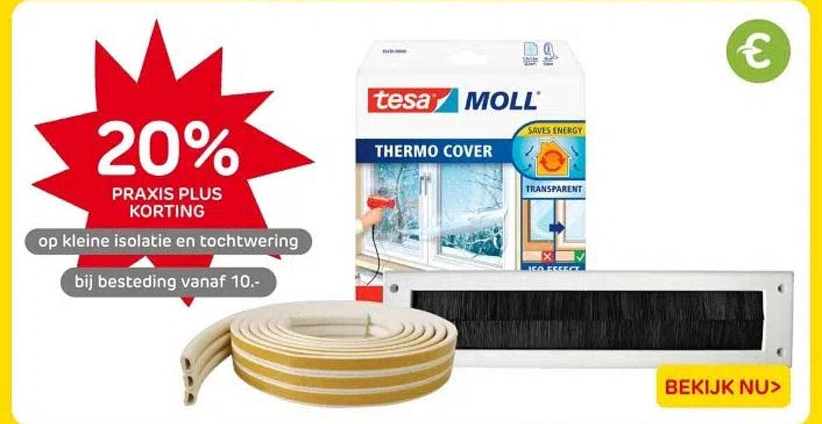 20% PRAKIS PLUS KORTING op kleine isolatie en tochtwering bij besteding vanaf 10.-