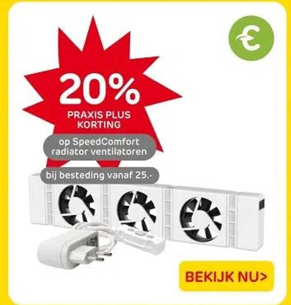 20% PRAKIS PLUS KORTING op SpeedComfort radiator ventilatoren bij besteding vanaf 25,-.