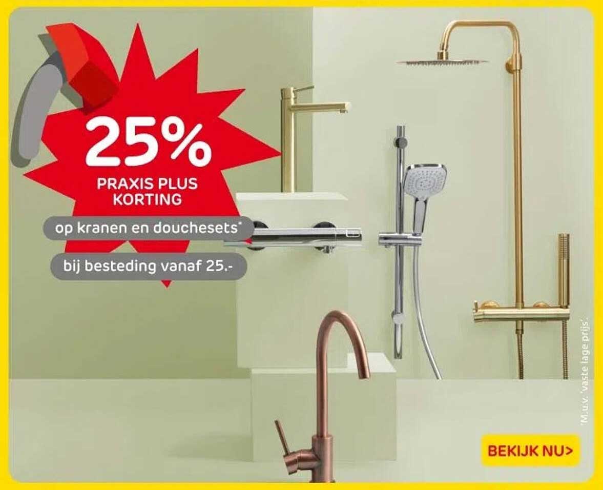 25% PRAKIS PLUS KORTING op kranen en douchesets bij besteding vanaf 25.-