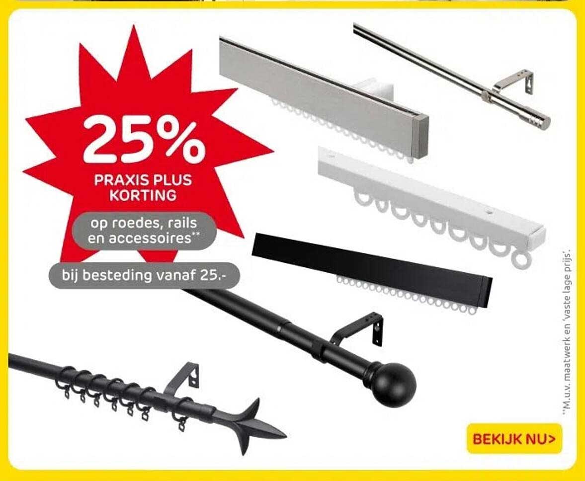 25% PRAKIS PLUS KORTING op roedes, rails en accessoires bij besteding vanaf 25,-