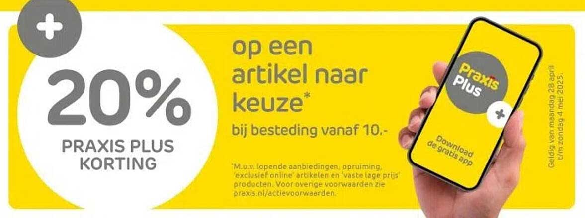 20% PRAKIS PLUS KORTING op een artikel naar keuze* bij besteding vanaf 10.-