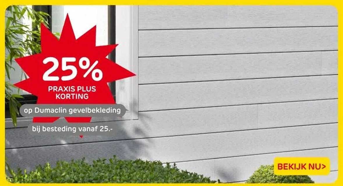 25% PRAXIS PLUS KORTING op Dumaclin gevelbekleding bij besteding vanaf 25.-