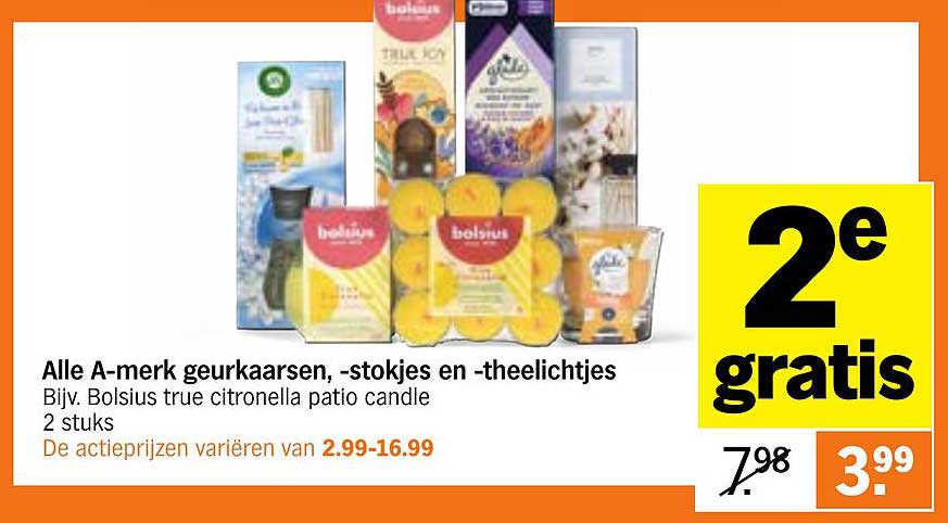 Alle A-merk geurkaarsen, -stokjes en -theelichtjes Bijv. Bolsius true citronella patio candle 2 stuks