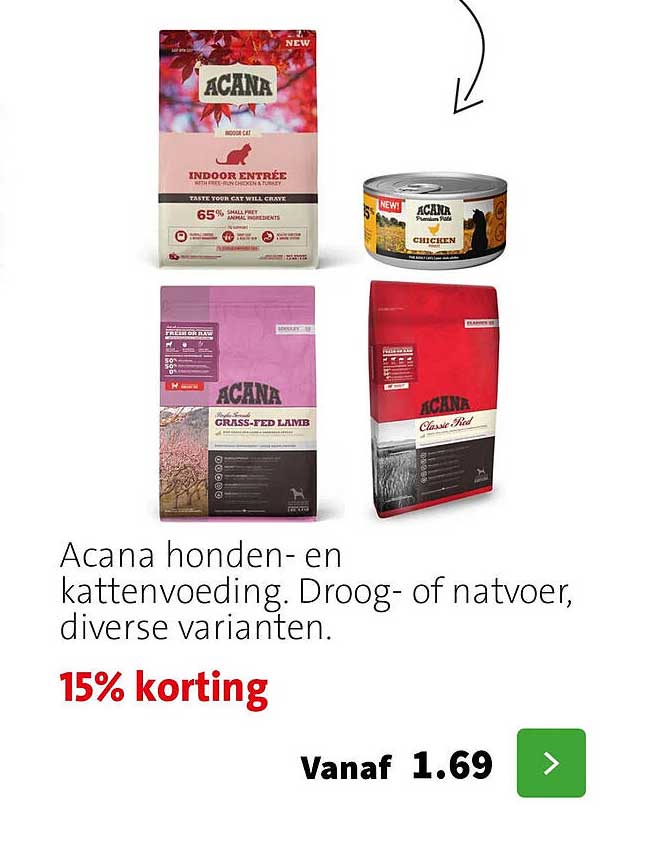 Acana honden- en kattenvoeding. Droog- of natvoer, diverse varianten. 15% korting