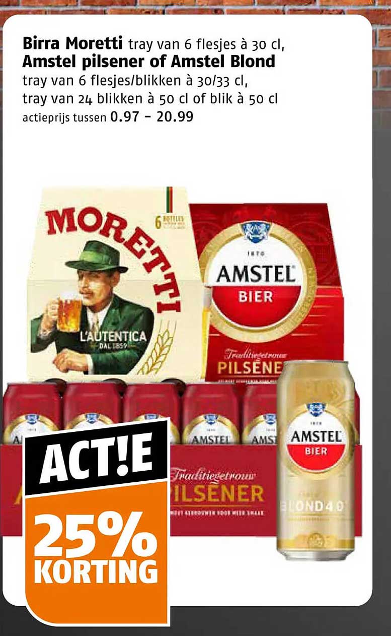 Birra Moretti tray van 6 flesjes à 30 cl, Amstel pilsener of Amstel Blond tray van 6 flesjes/blikken à 30/33 cl, tray van 24 blikken à 50 cl of blik à 50 cl ACT!E 25% KORTING