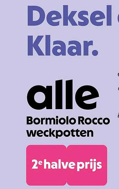 Deksel Klaar. alle Bormioli Rocco weckpotten 2e halve prijs