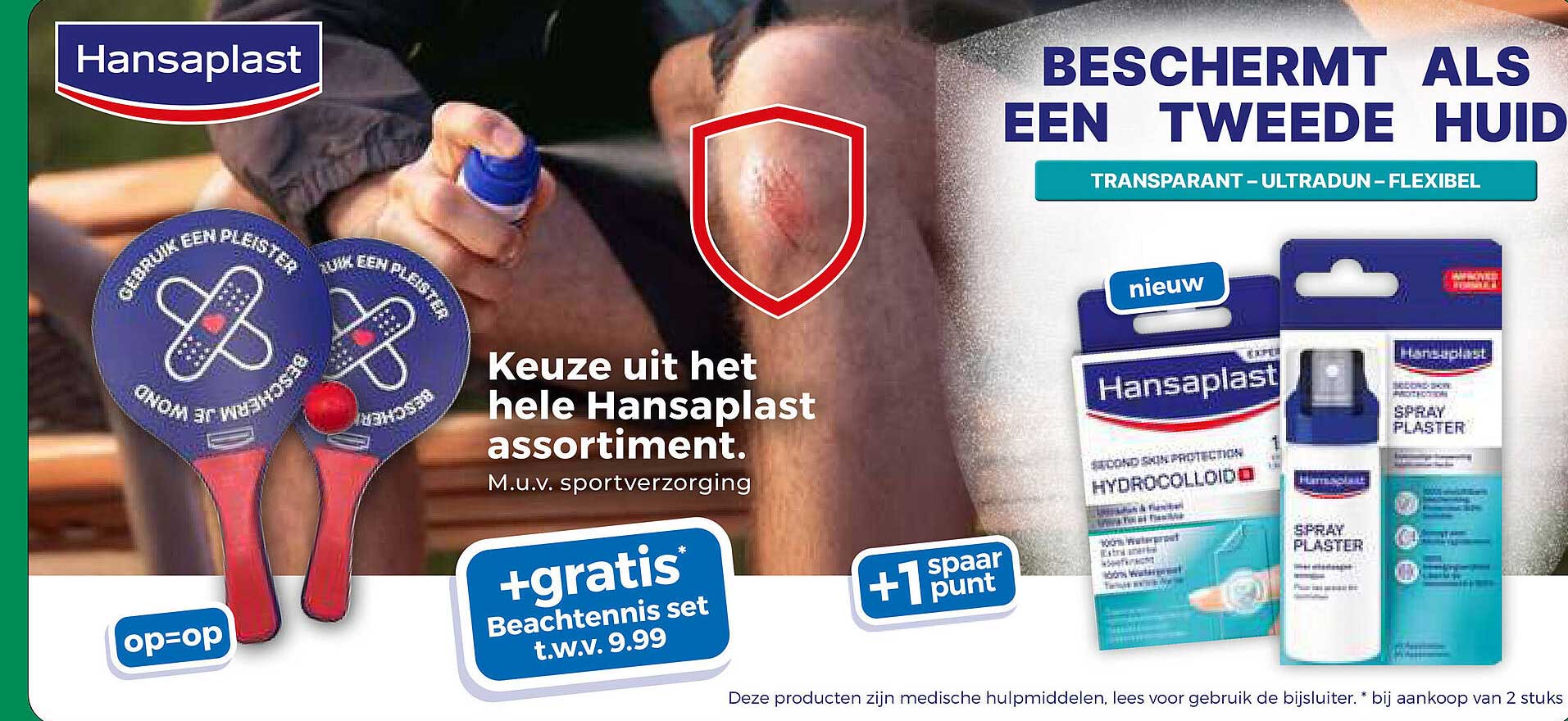 Hansaplast Keuze uit het hele Hansaplast assortiment. M.u.v. sportverzorging +gratis Beachtennis set t.w.v. 9.99 +1 spaar punt