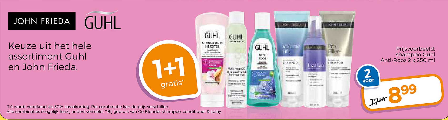 Keuze uit het hele assortiment Guhl en John Frieda. 1+1 gratis