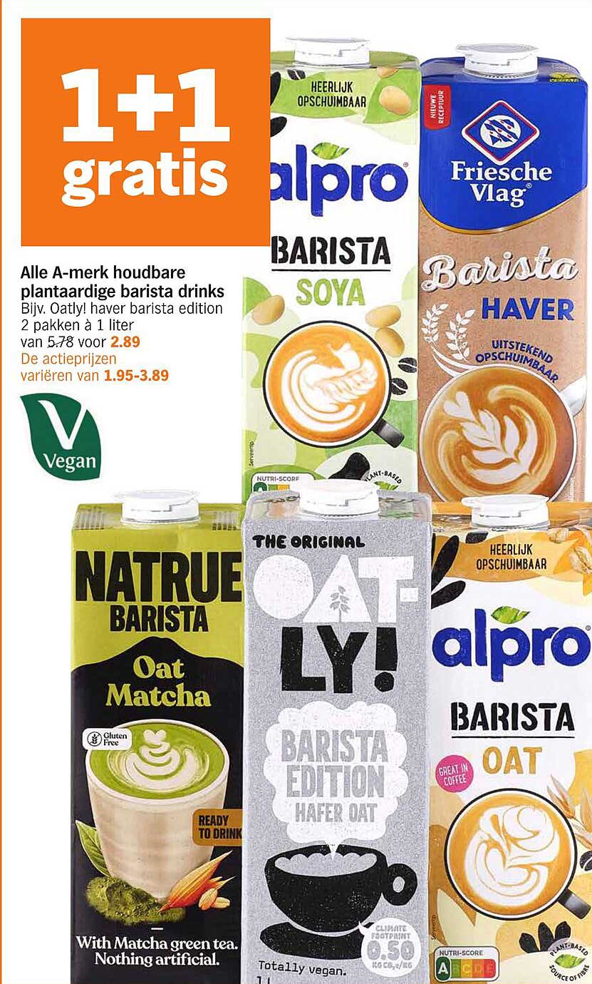 Alle A-merk houdbare plantaardige barista drinks Bijv. Oatly! haver barista edition 2 pakken à 1 liter van 5.78 voor 2.89