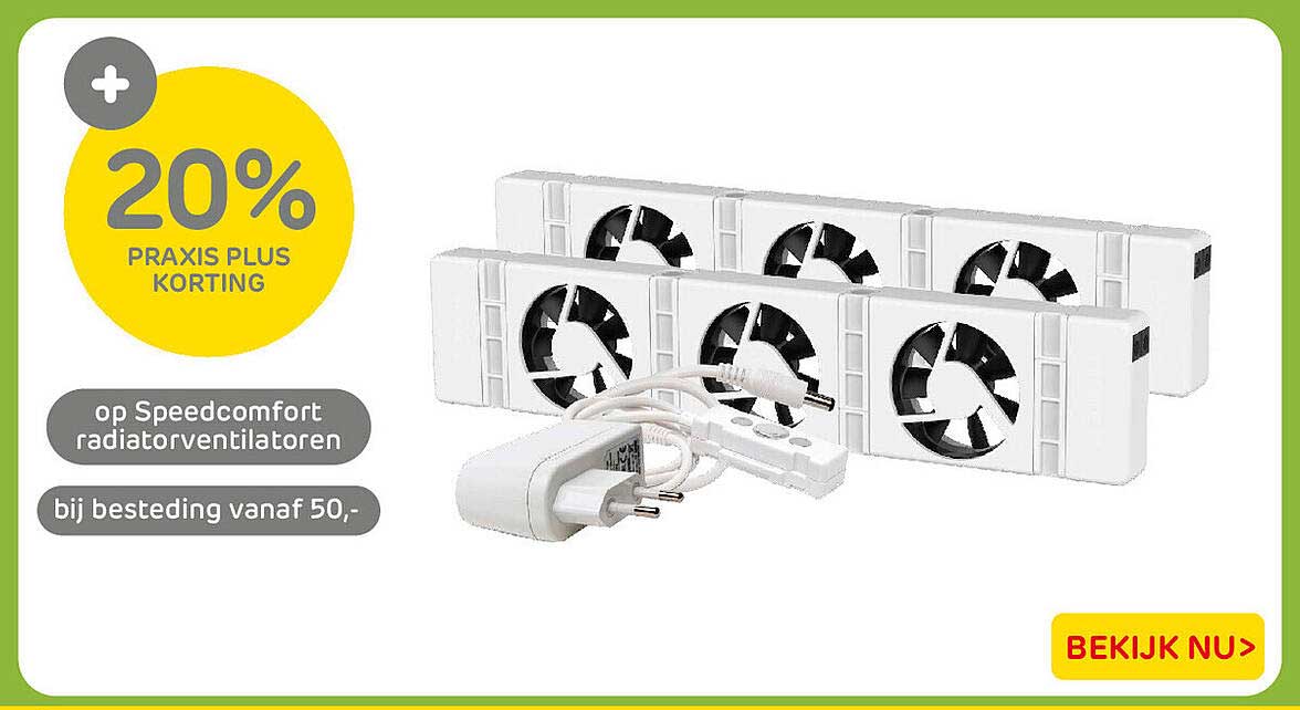 20% Praxis Plus korting op Speedcomfort radiatorventilatoren bij besteding vanaf 50,-