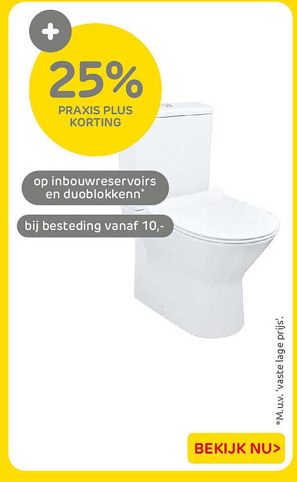 25% Praxis Plus korting op inbouwreservoirs en duoblokken* bij besteding vanaf 10,-