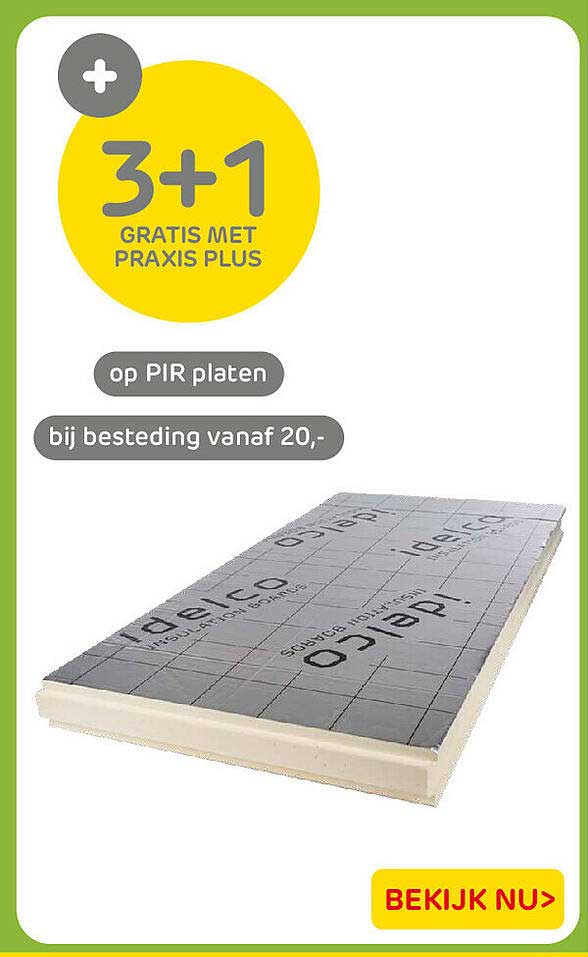 3+1 gratis met Praxis Plus op PIR platen bij besteding vanaf 20,-