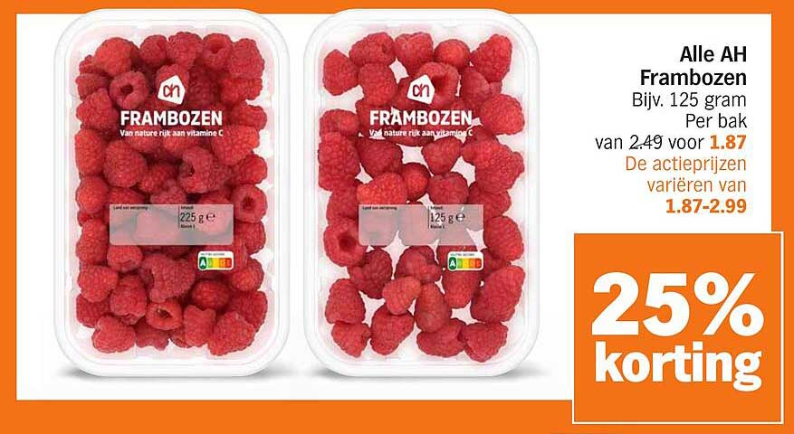 Alle AH Frambozen Bijv. 125 gram Per bak van 2.49 voor 1.87 De actieprijzen variëren van 1.87-2.99