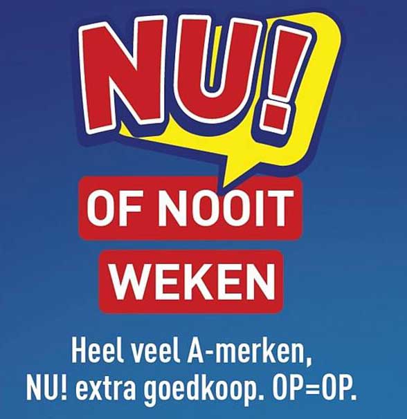 NU! OF NOOIT WEKEN Heel veel A-merken, NU! extra goedkoop. OP=OP.